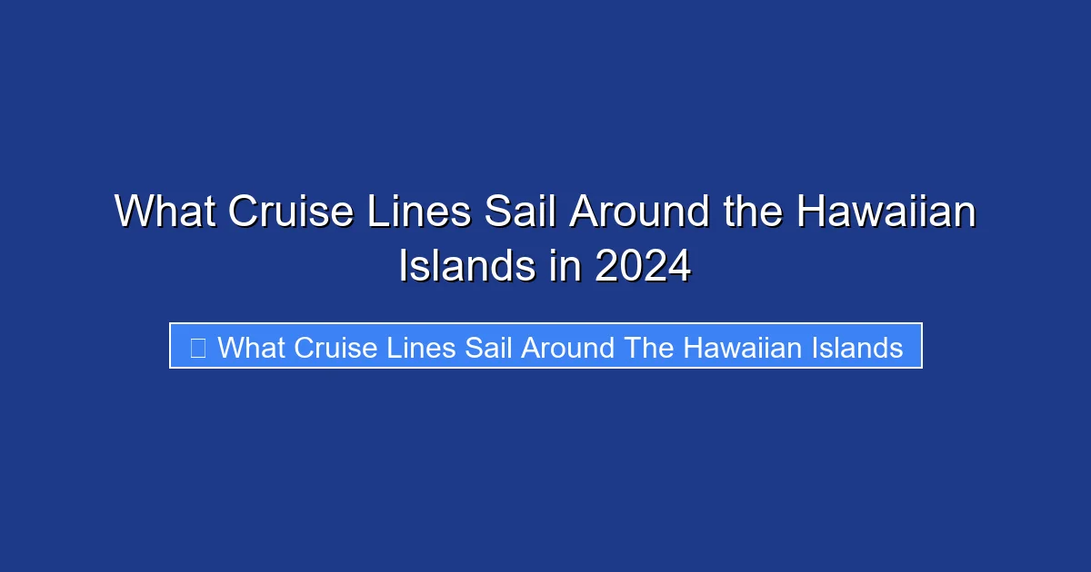 What Cruise Lines Sail Around the Hawaiian Islands in 2024