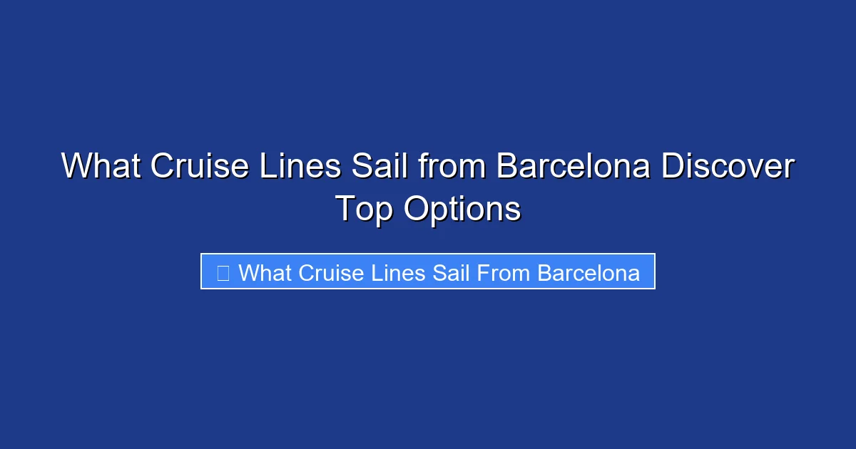 What Cruise Lines Sail from Barcelona Discover Top Options