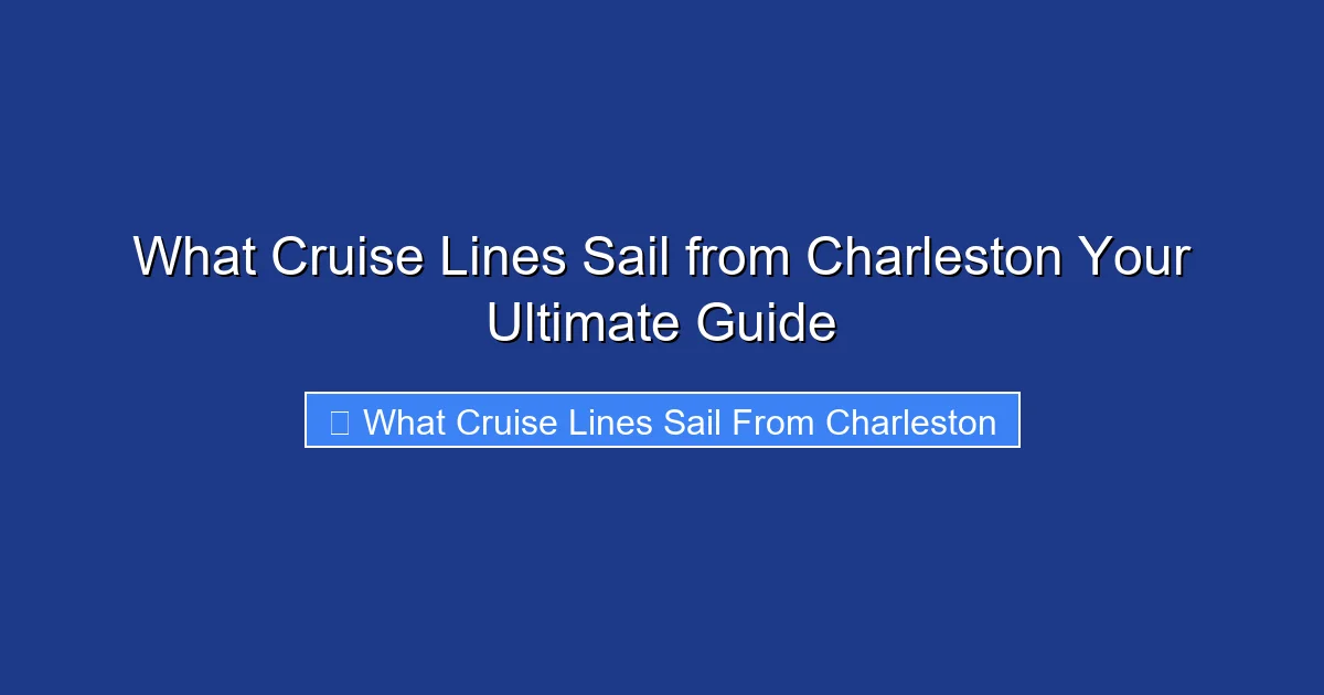 What Cruise Lines Sail from Charleston Your Ultimate Guide