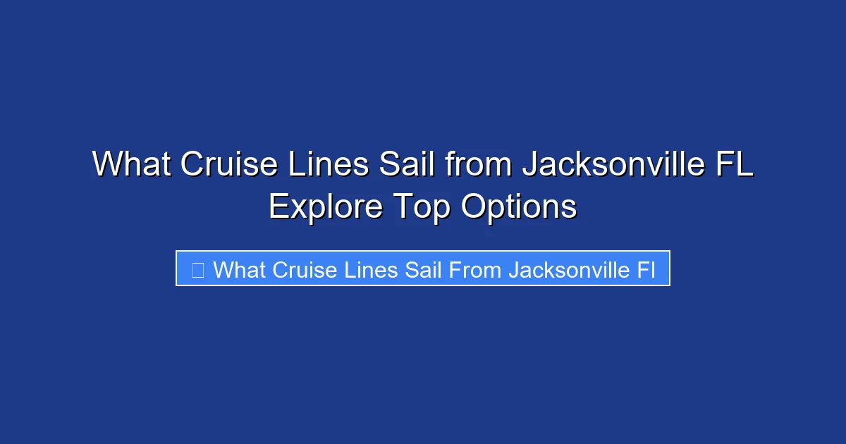 What Cruise Lines Sail from Jacksonville FL Explore Top Options