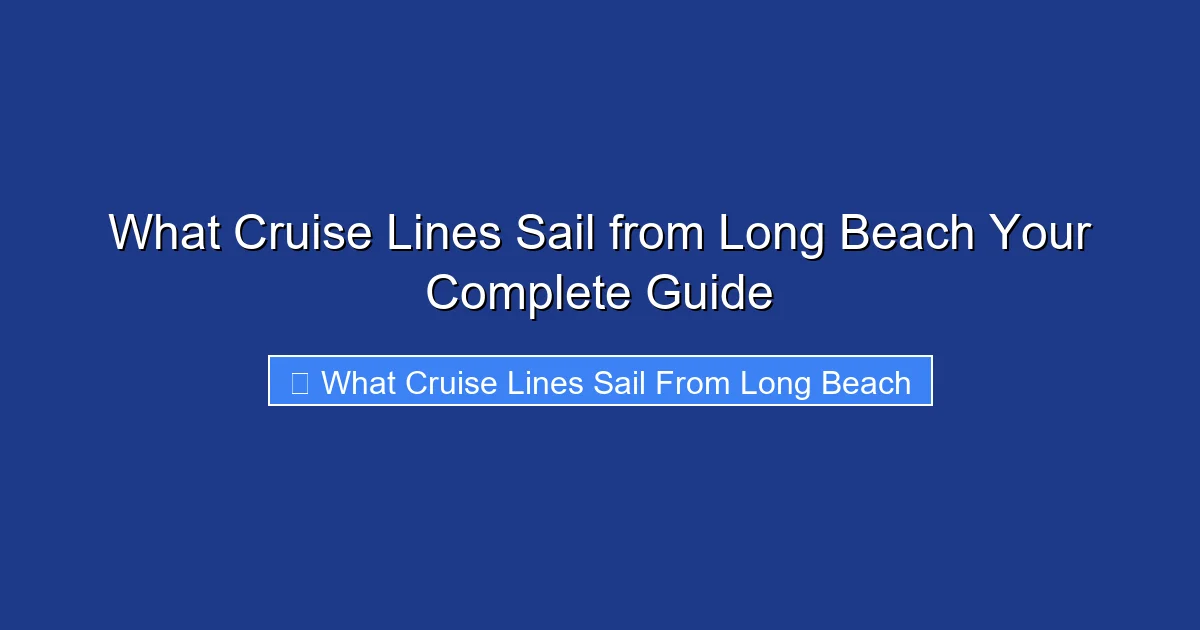What Cruise Lines Sail from Long Beach Your Complete Guide