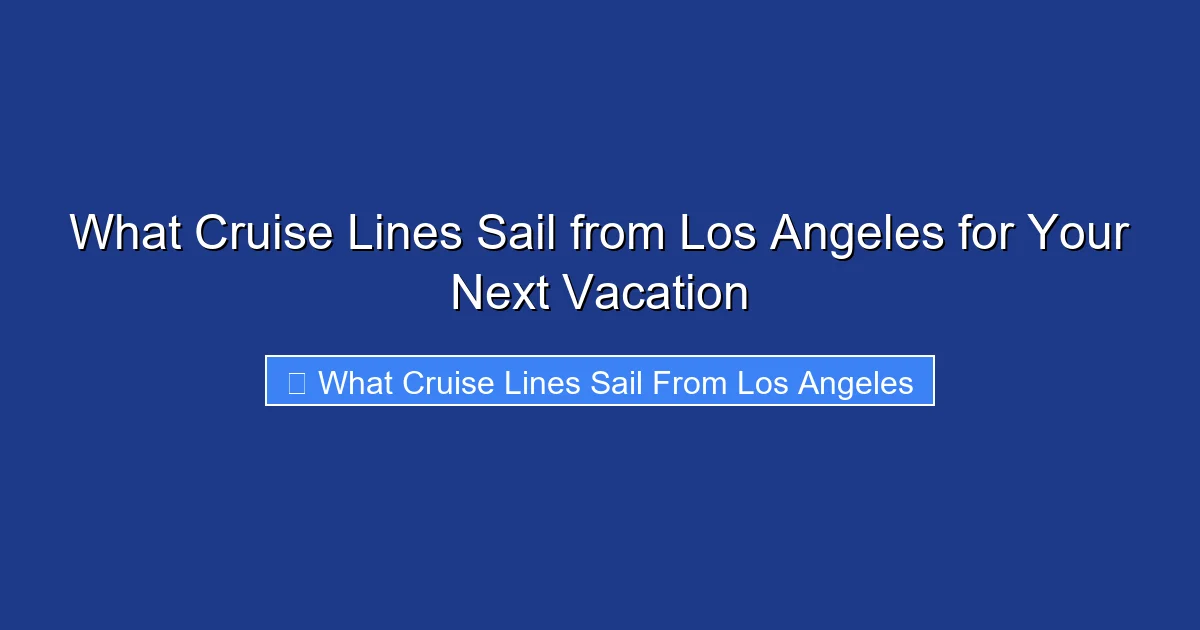What Cruise Lines Sail from Los Angeles for Your Next Vacation