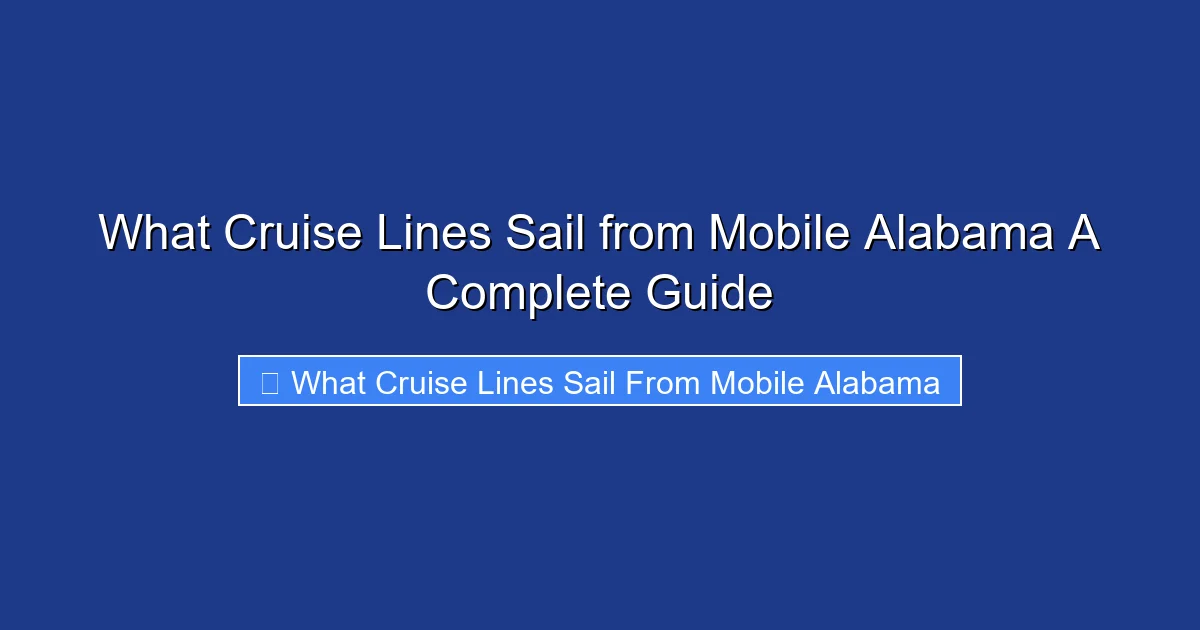 What Cruise Lines Sail from Mobile Alabama A Complete Guide