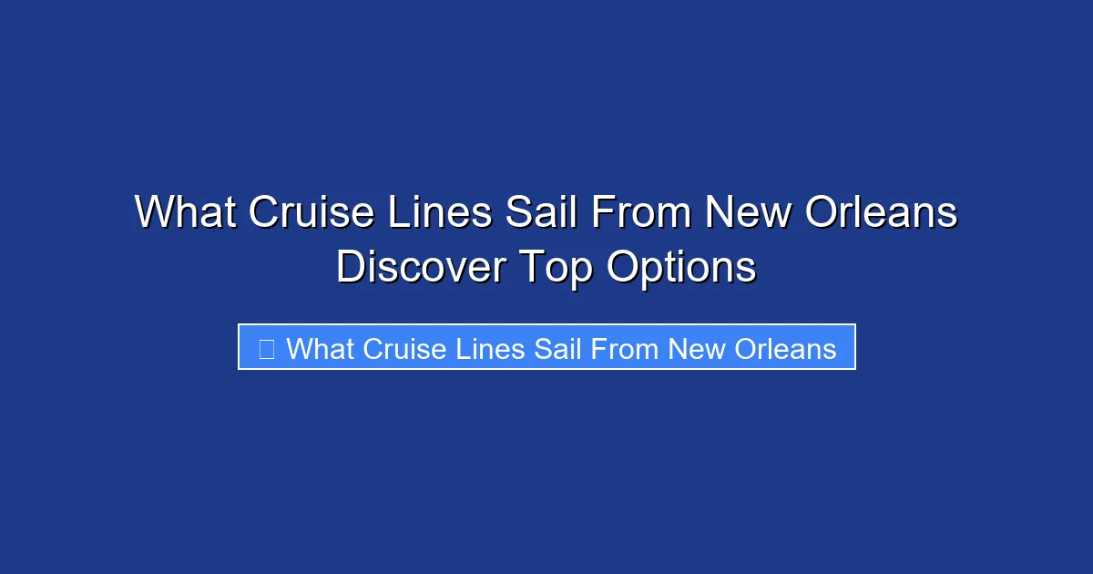 What Cruise Lines Sail From New Orleans Discover Top Options