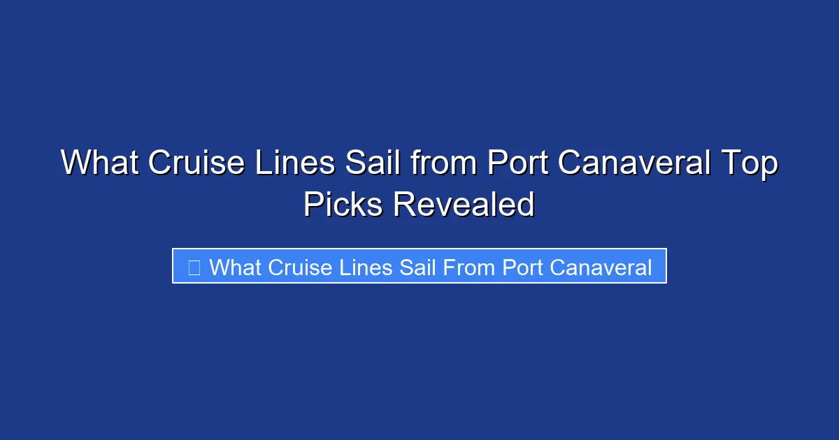 What Cruise Lines Sail from Port Canaveral Top Picks Revealed