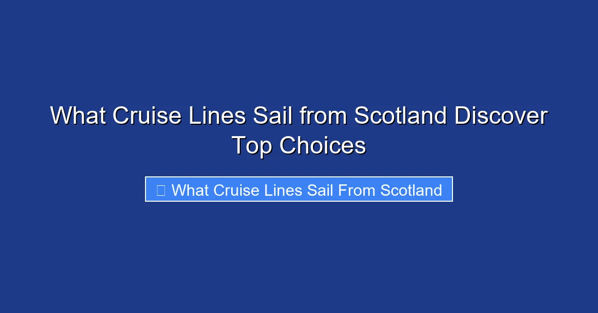 What Cruise Lines Sail from Scotland Discover Top Choices