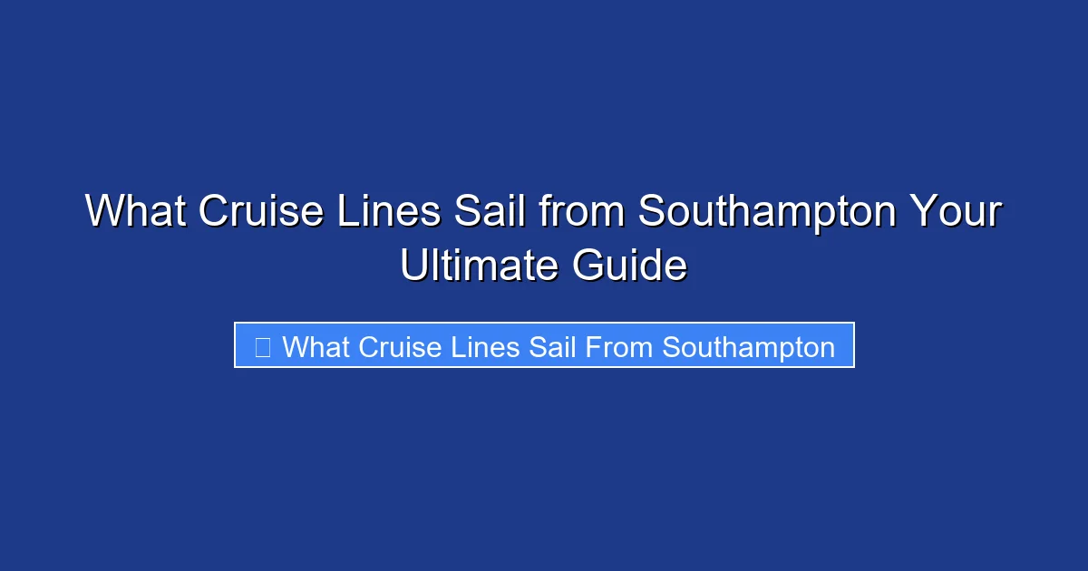 What Cruise Lines Sail from Southampton Your Ultimate Guide