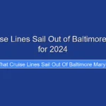 What Cruise Lines Sail Out of Baltimore Maryland for 2024
