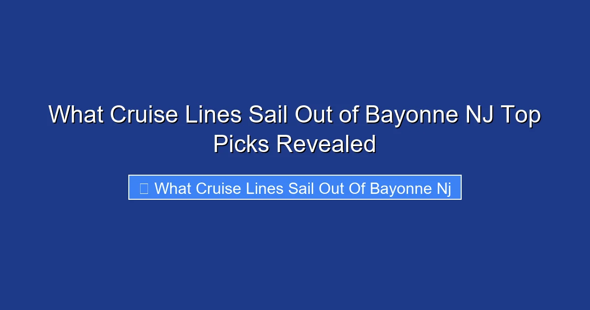 What Cruise Lines Sail Out of Bayonne NJ Top Picks Revealed
