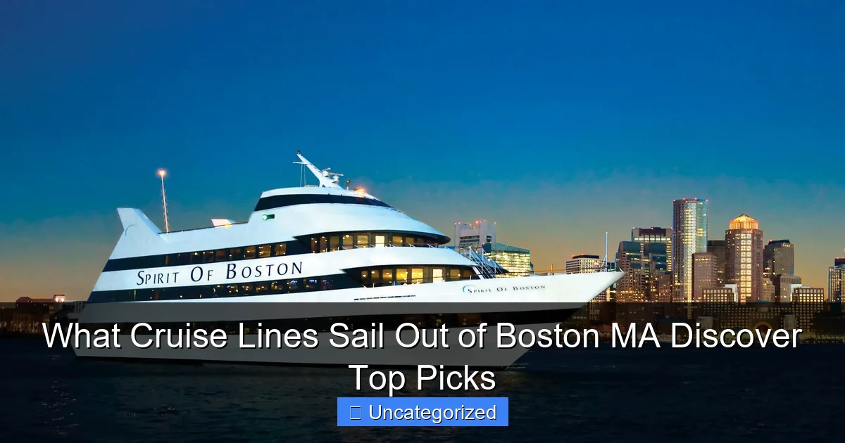 What Cruise Lines Sail Out of Boston MA Discover Top Picks