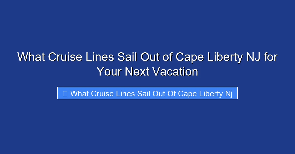 What Cruise Lines Sail Out of Cape Liberty NJ for Your Next Vacation