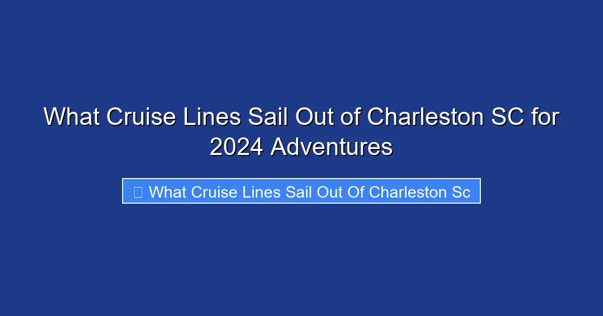 What Cruise Lines Sail Out of Charleston SC for 2024 Adventures