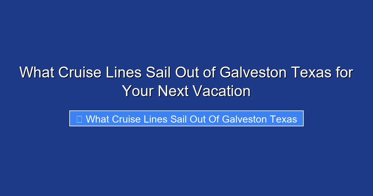 What Cruise Lines Sail Out of Galveston Texas for Your Next Vacation