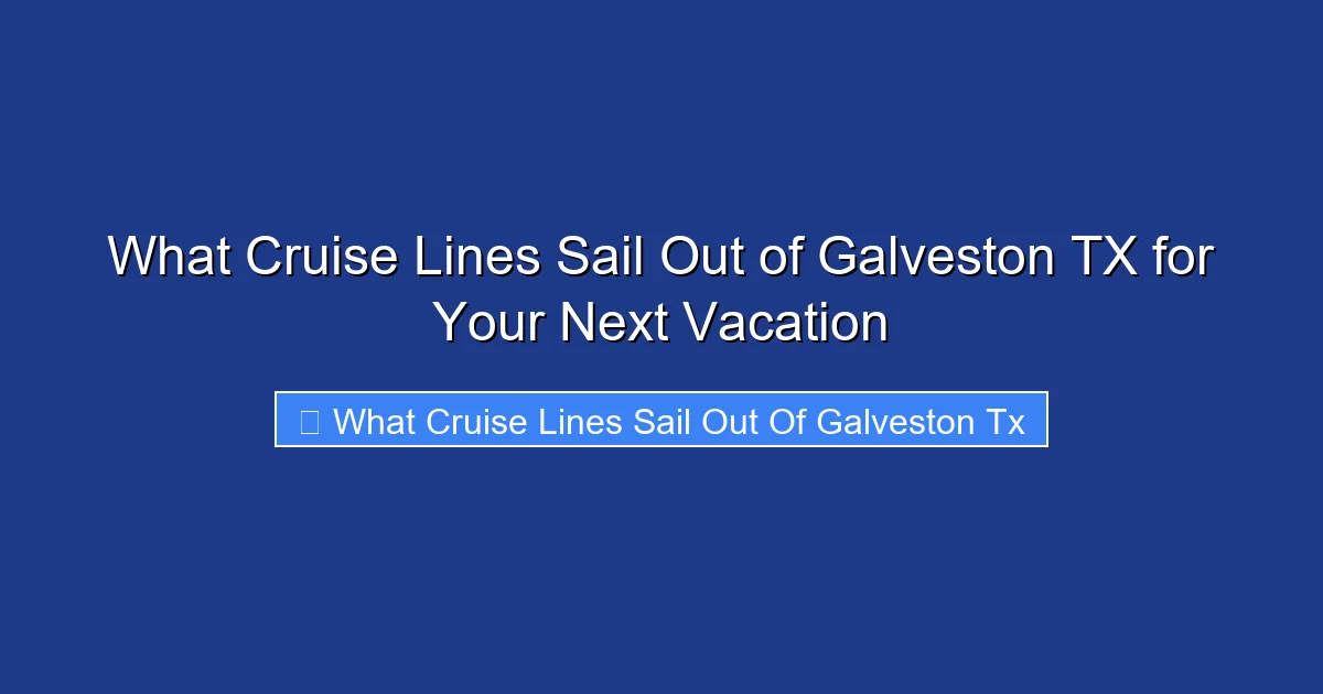 What Cruise Lines Sail Out of Galveston TX for Your Next Vacation
