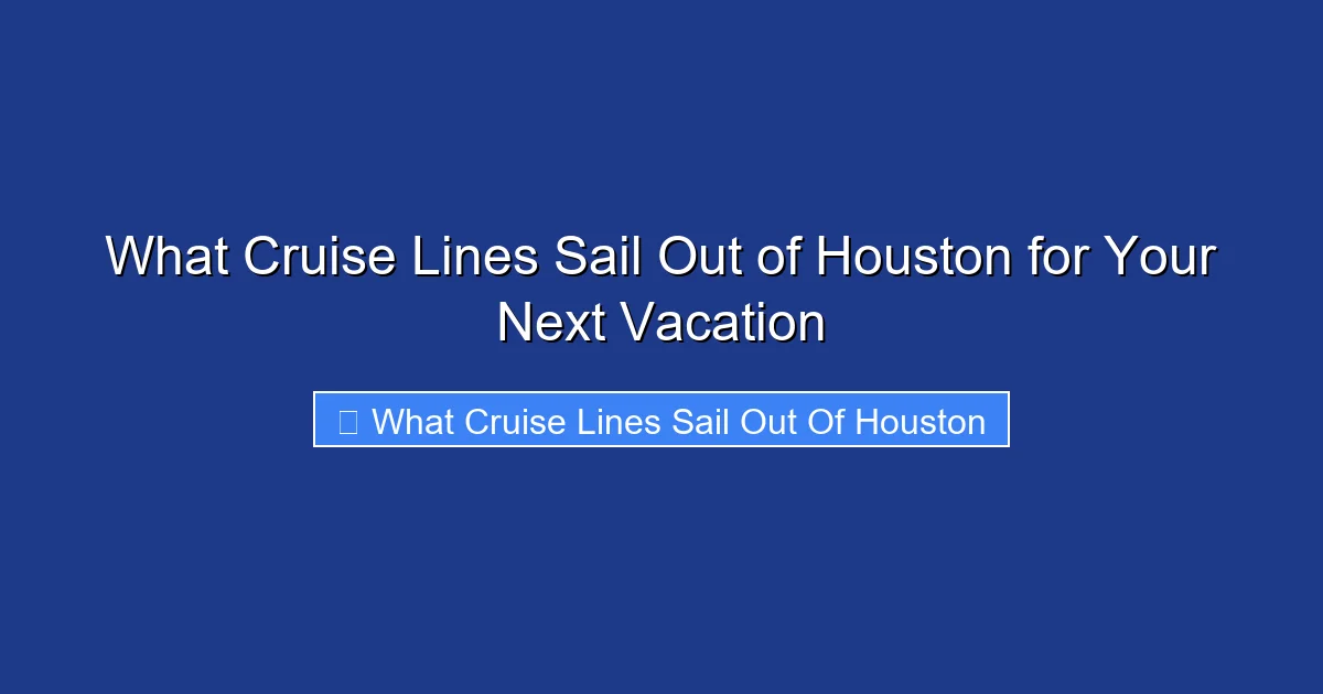 What Cruise Lines Sail Out of Houston for Your Next Vacation
