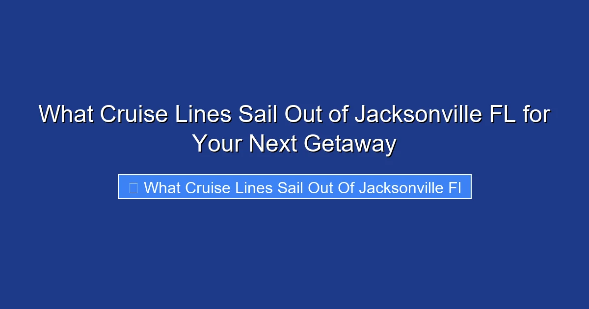 What Cruise Lines Sail Out of Jacksonville FL for Your Next Getaway