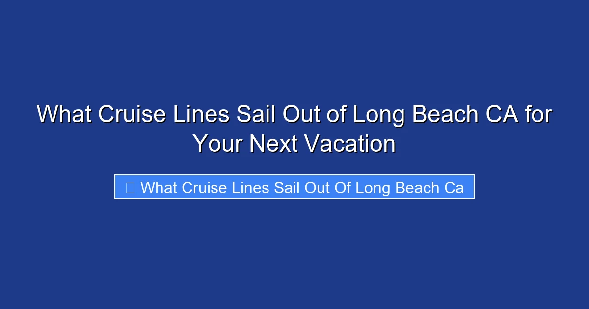 What Cruise Lines Sail Out of Long Beach CA for Your Next Vacation