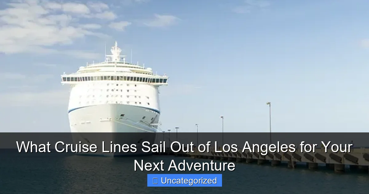 What Cruise Lines Sail Out of Los Angeles for Your Next Adventure