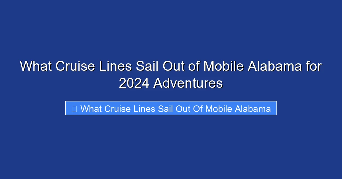 What Cruise Lines Sail Out of Mobile Alabama for 2024 Adventures