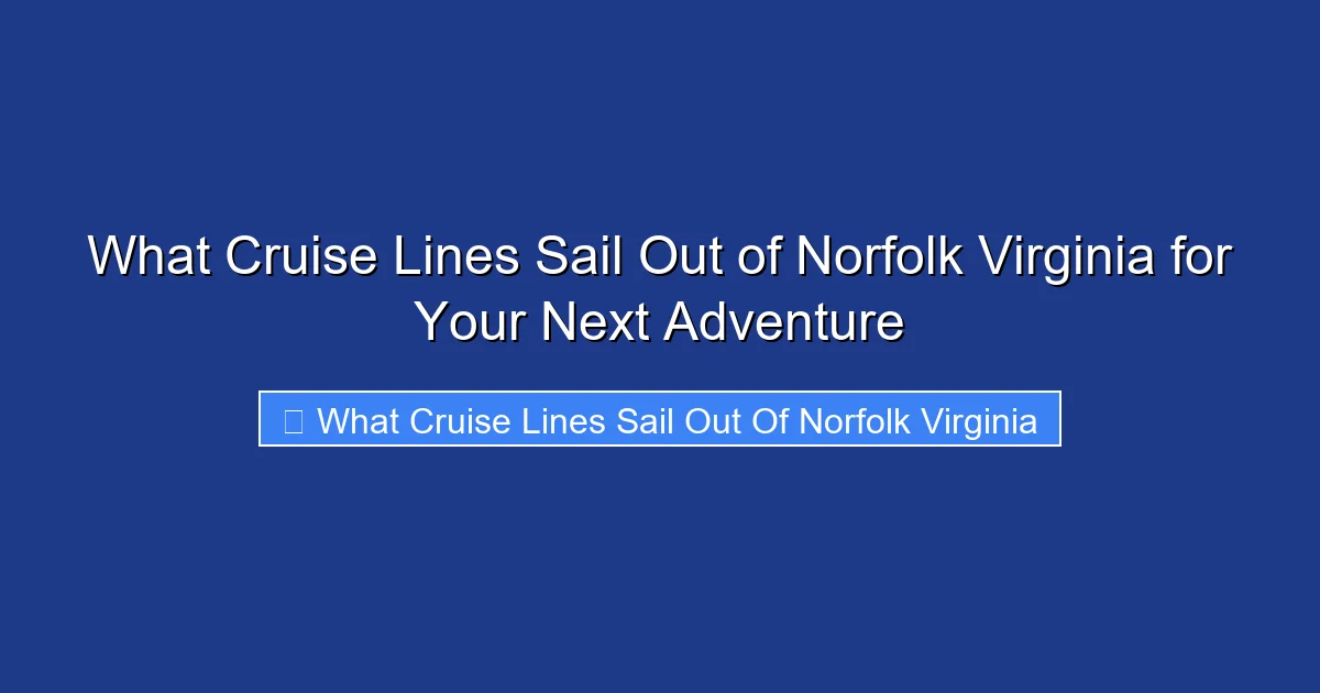 What Cruise Lines Sail Out of Norfolk Virginia for Your Next Adventure