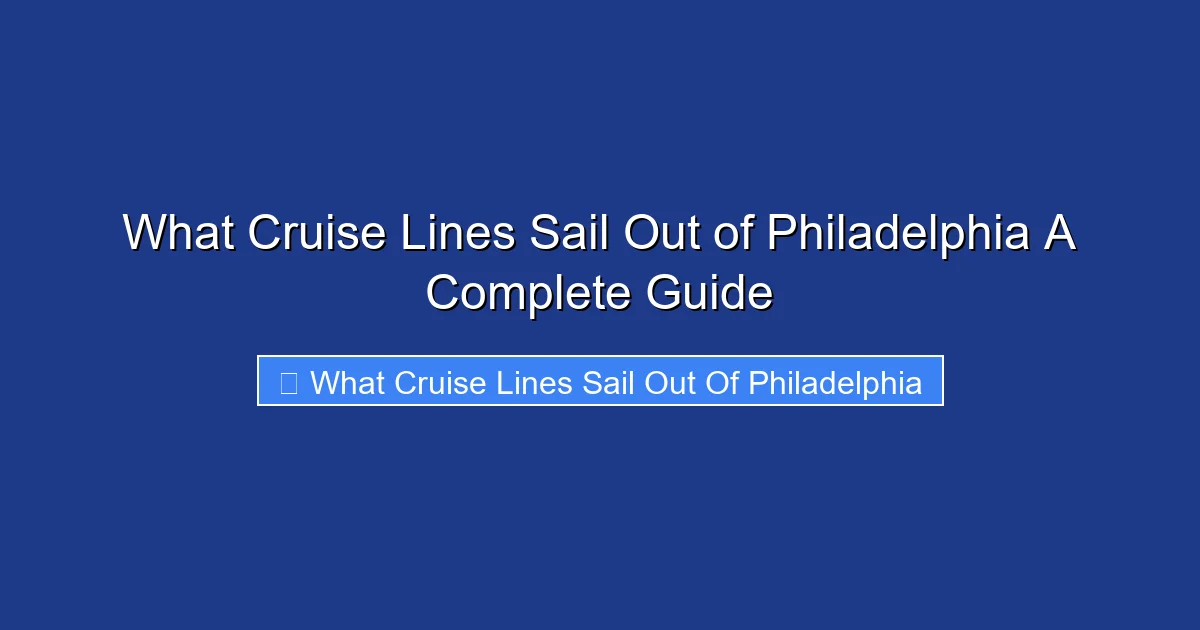 What Cruise Lines Sail Out of Philadelphia A Complete Guide