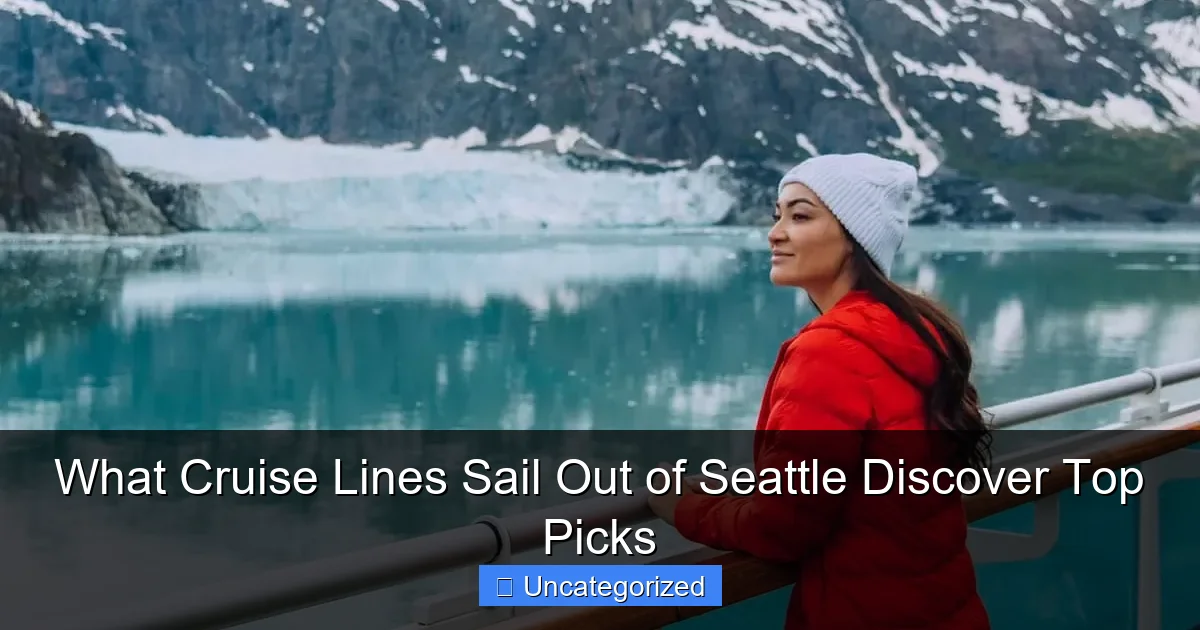 What Cruise Lines Sail Out of Seattle Discover Top Picks