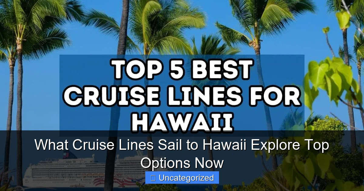 What Cruise Lines Sail to Hawaii Explore Top Options Now