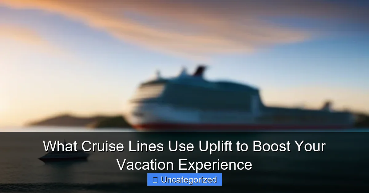 What Cruise Lines Use Uplift to Boost Your Vacation Experience