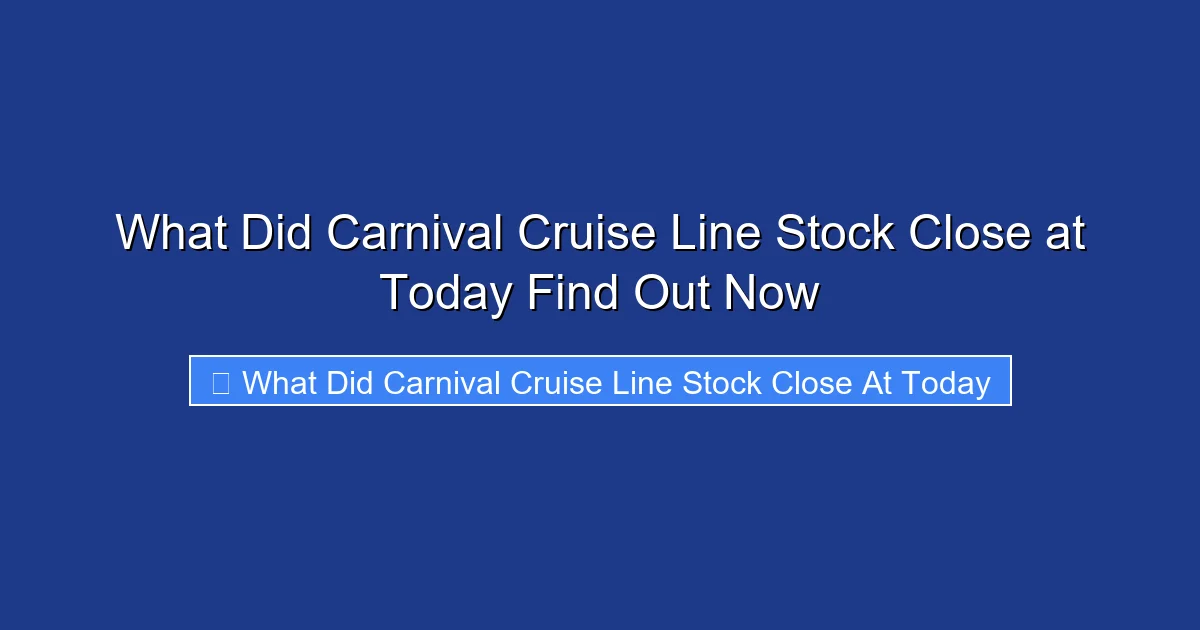 What Did Carnival Cruise Line Stock Close at Today Find Out Now
