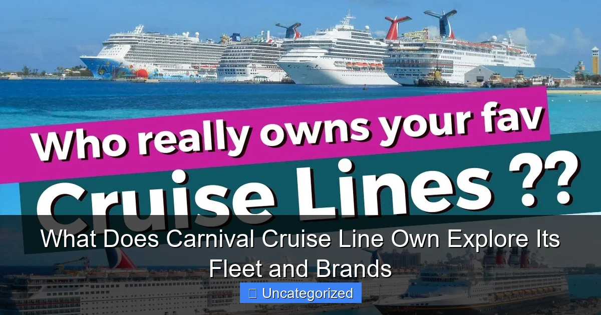 What Does Carnival Cruise Line Own Explore Its Fleet and Brands
