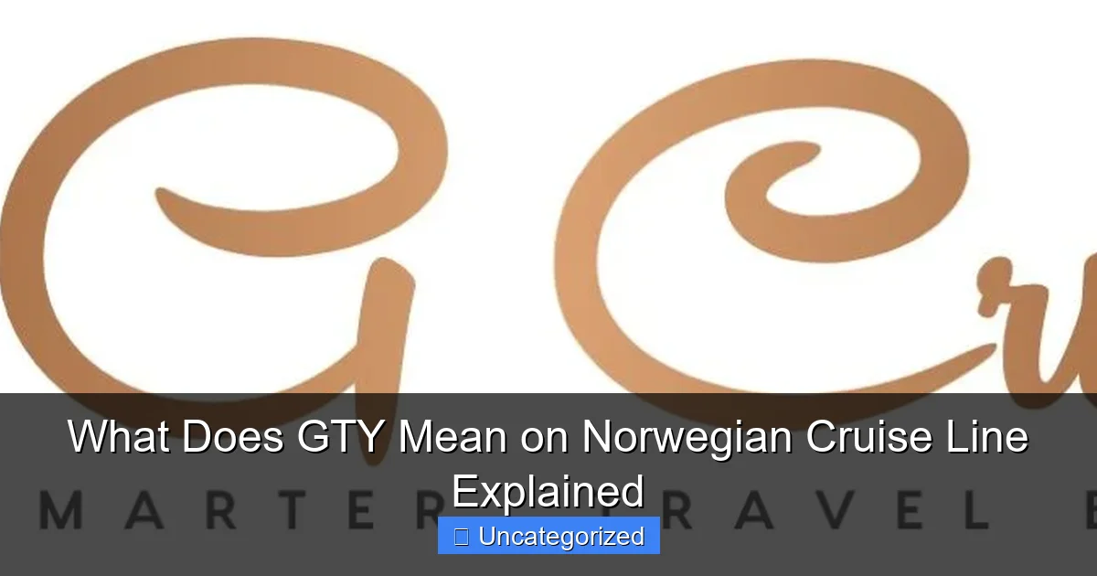 What Does GTY Mean on Norwegian Cruise Line Explained