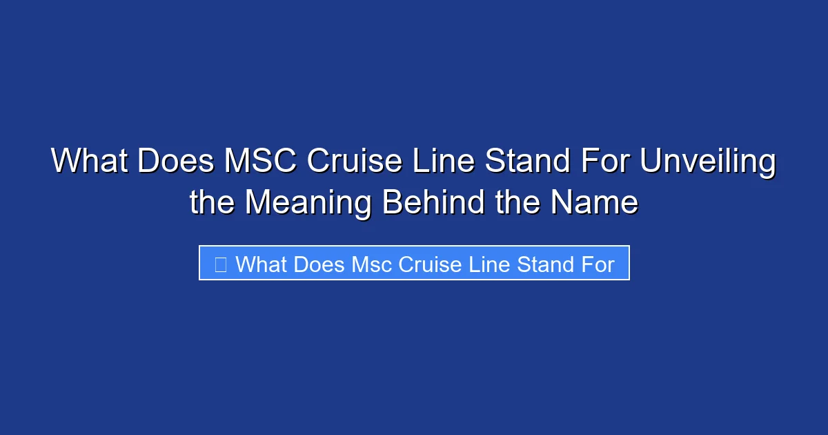What Does MSC Cruise Line Stand For Unveiling the Meaning Behind the Name