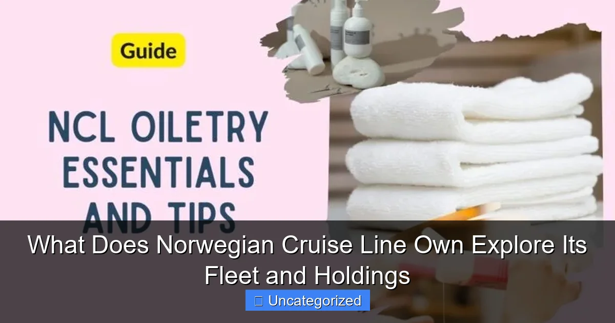 What Does Norwegian Cruise Line Own Explore Its Fleet and Holdings