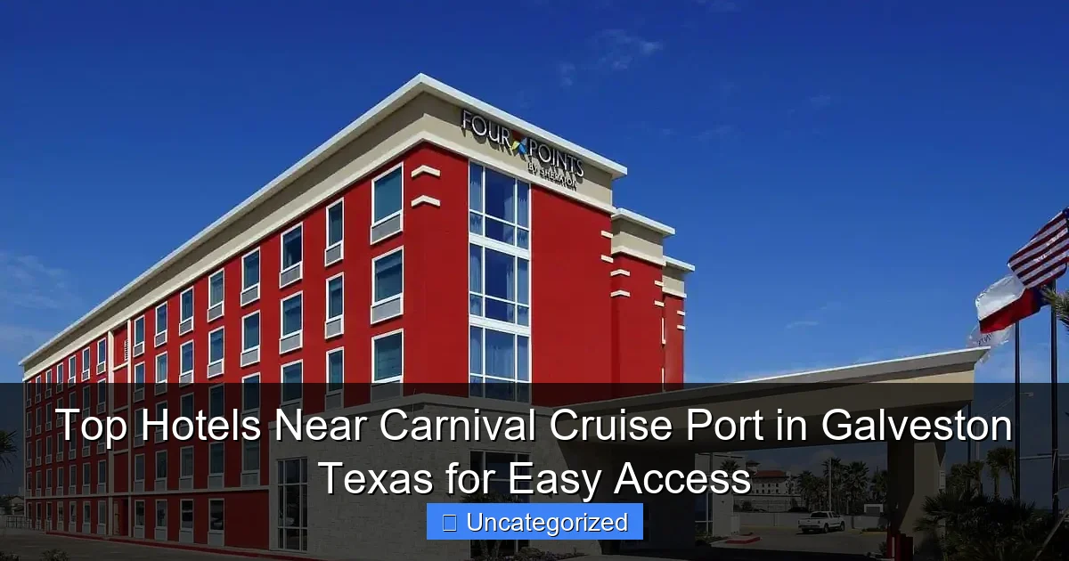 Top Hotels Near Carnival Cruise Port in Galveston Texas for Easy Access