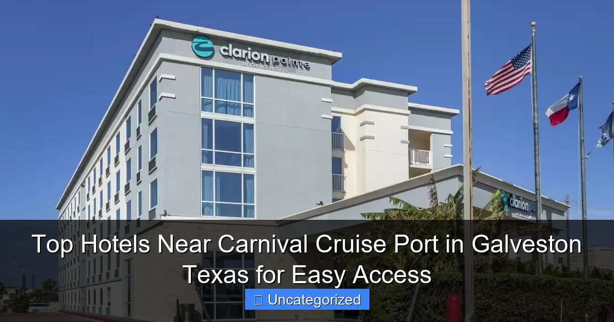 Top Hotels Near Carnival Cruise Port in Galveston Texas for Easy Access