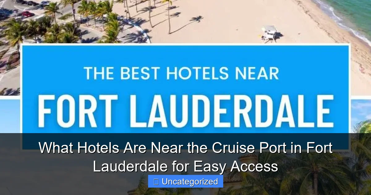 What Hotels Are Near the Cruise Port in Fort Lauderdale for Easy Access