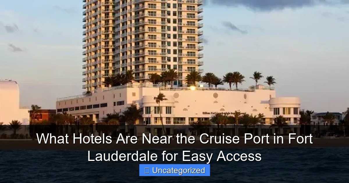 What Hotels Are Near the Cruise Port in Fort Lauderdale for Easy Access