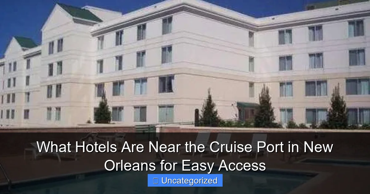 What Hotels Are Near the Cruise Port in New Orleans for Easy Access