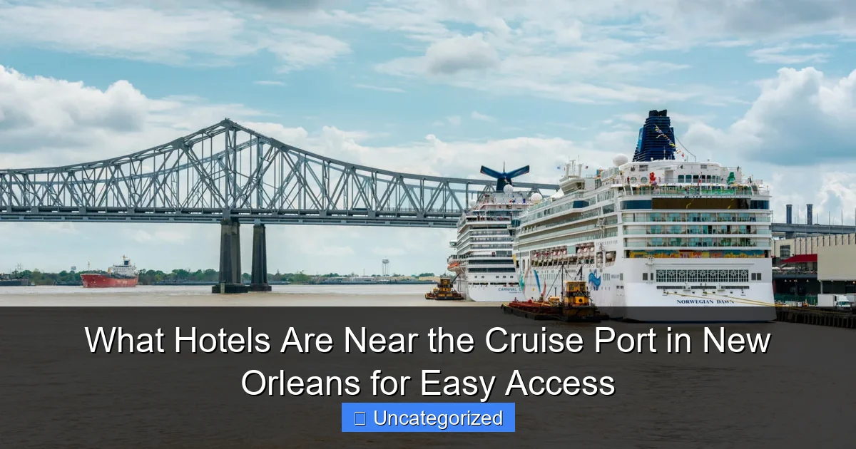 What Hotels Are Near the Cruise Port in New Orleans for Easy Access