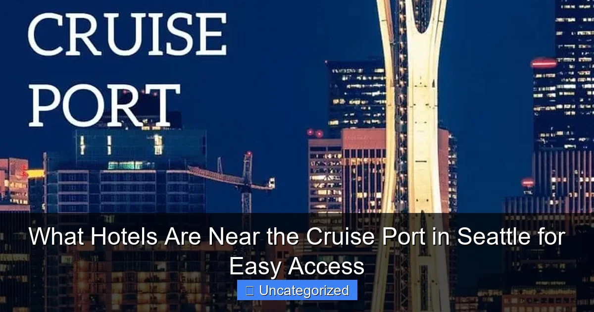 What Hotels Are Near the Cruise Port in Seattle for Easy Access