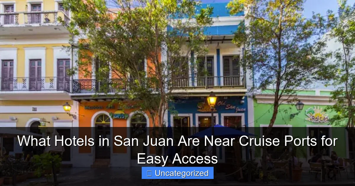 What Hotels in San Juan Are Near Cruise Ports for Easy Access