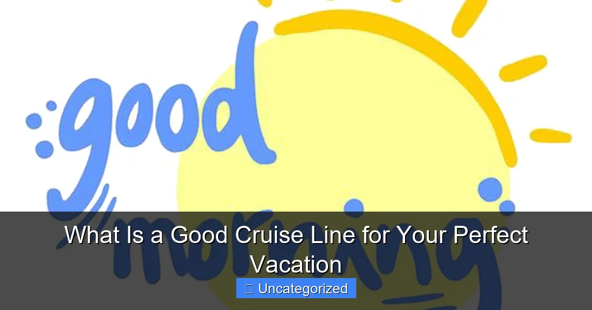 What Is a Good Cruise Line for Your Perfect Vacation