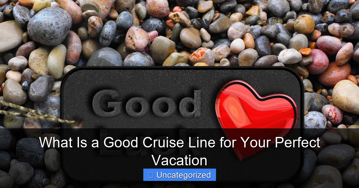 What Is a Good Cruise Line for Your Perfect Vacation