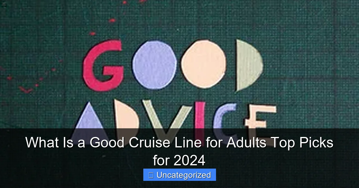 What Is a Good Cruise Line for Adults Top Picks for 2024