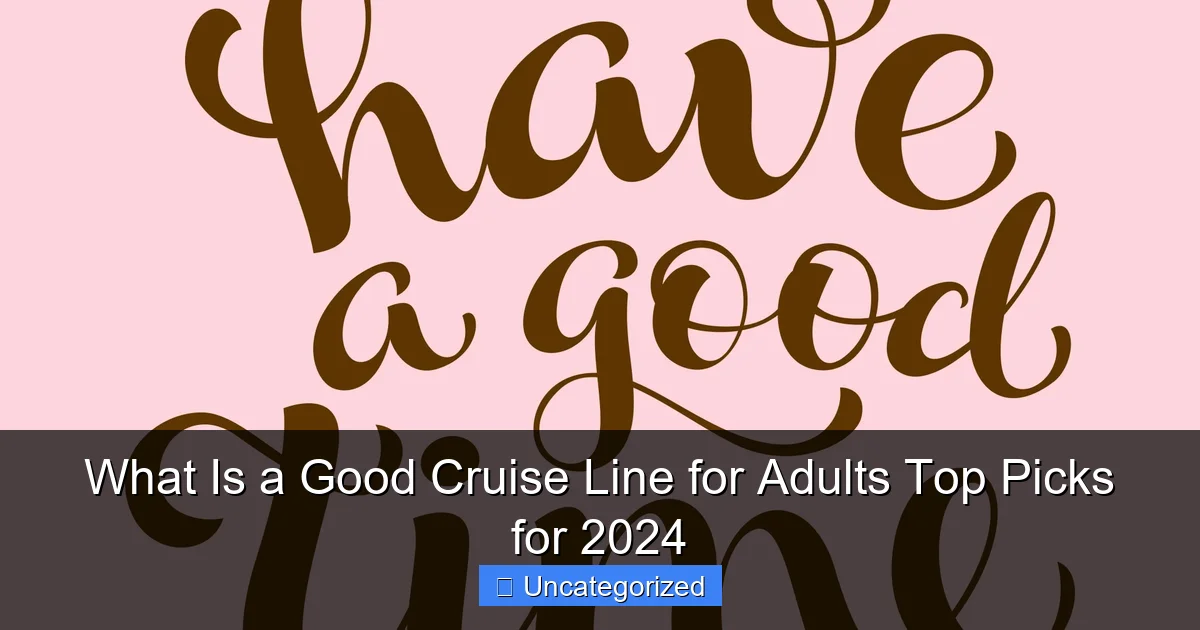What Is a Good Cruise Line for Adults Top Picks for 2024