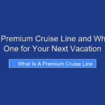 What Is a Premium Cruise Line and Why Choose One for Your Next Vacation