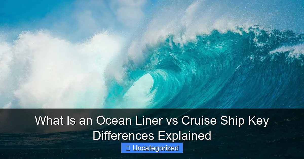 What Is an Ocean Liner vs Cruise Ship Key Differences Explained