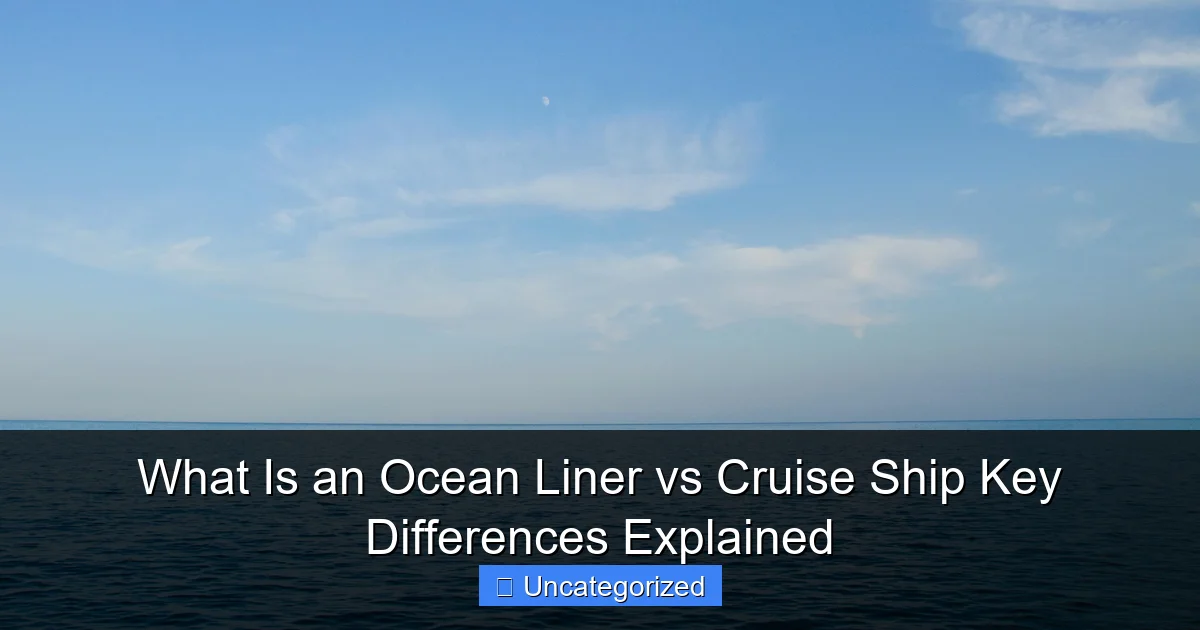 What Is an Ocean Liner vs Cruise Ship Key Differences Explained