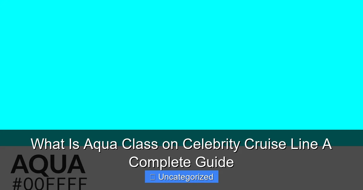 What Is Aqua Class on Celebrity Cruise Line A Complete Guide