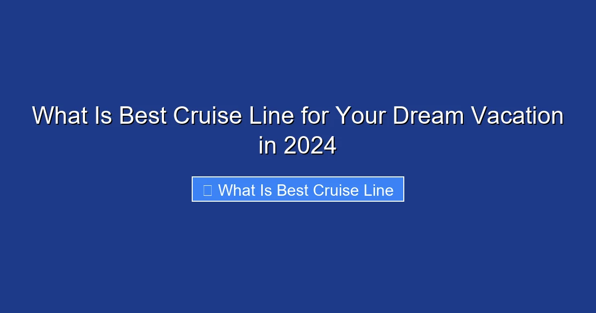 What Is Best Cruise Line for Your Dream Vacation in 2024